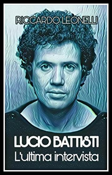 Lucio Battisti. L'ultima intervista